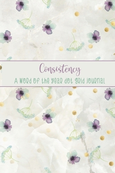 Paperback Consistency: A Word of the Year Dot Grid Journal-Watercolor Floral Design Book