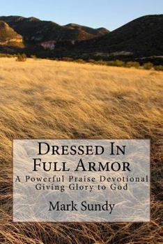 Paperback Dressed In Full Armor: A Powerful Praise Devotional Giving Glory to God Book