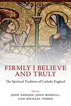 Hardcover Firmly I Believe and Truly: The Spiritual Tradition of Catholic England Book