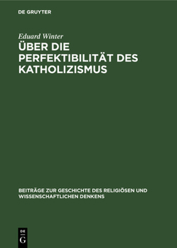 Hardcover Über Die Perfektibilität Des Katholizismus: Grundsätzliche Erwägungen in Briefen Von Pascal, Bolzano, Brentano Und Knoll [German] Book