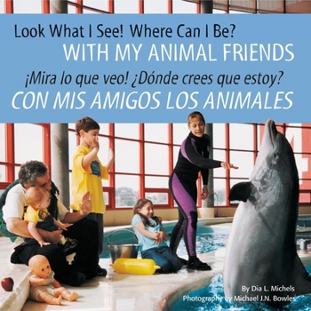 Paperback Look What I See! Where Can I Be? with My Animal Friends / ¡Mira Lo Que Veo! ¿Dónde Crees Que Estoy? Con MIS Amigos Los Animales [Spanish] Book