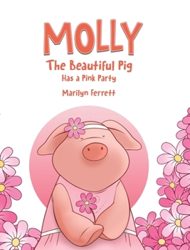 Hardcover Molly The Beautiful Pig Has a Pink Party Book