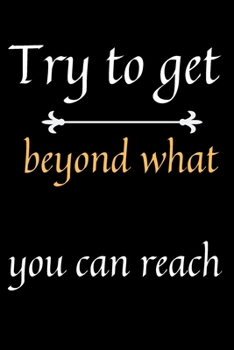 Paperback Try to get beyond what can reach: This book is made for someone close to you Book