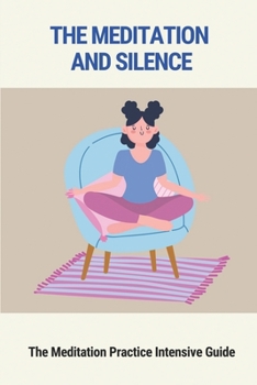 Paperback The Meditation And Silence: The Meditation Practice Intensive Guide: Thought Philosophy Book