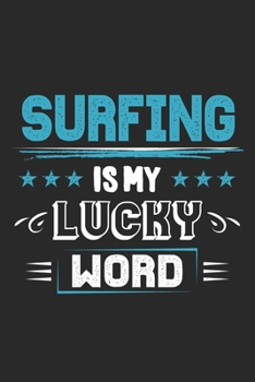Surfing Is My Lucky Word: Funny Cool Surfer Journal | Notebook | Workbook | Diary | Planner-6x9 - 120 Quad Paper Pages  - Cute Gift For Surfers, Surf Instructors, Surfing Enthusiasts