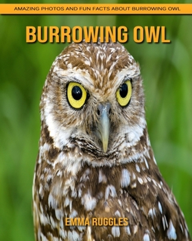 Paperback Burrowing Owl: Amazing Photos and Fun Facts about Burrowing Owl Book