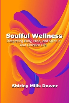 Paperback Soulful Wellness: Integrating Body, Mind, and Spirit in Your Christian Life. Book