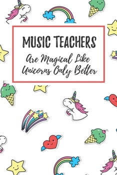 Paperback Music Teachers Are Magical Like Unicorns Only Better: 6x9" Lined Notebook/Journal Funny Gift Idea For Teachers, Teacher Appreciation Book