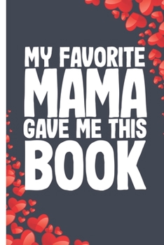 Paperback My Favorite mama Gave me this Book: Lined Notebook Journal Book