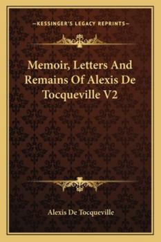 Memoirs, Letters, and Remains of Alexis De Tocqueville; Volume 2