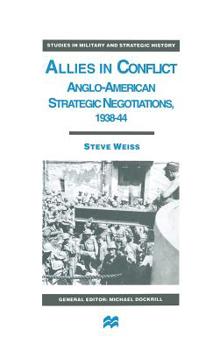 Hardcover Allies in Conflict: Anglo-American Strategic Negotiations, 1938-44 Book