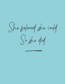 She Believed She Could So She Did: 90 Day Vision Board Journal, Diary To Write & Sketch In Your Goals & Dreams- 101 Pages With Prompts, 8.5' x 11 Inches