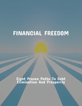 Paperback Financial Freedom: Eight Proven Paths To Debt Elimination And Prosperity Book