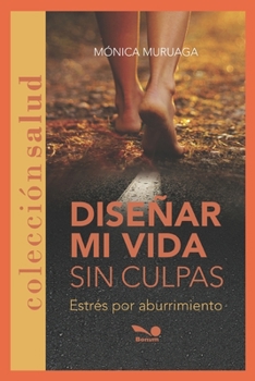 Paperback Diseñar Mi Vida Sin Culpas: estrés por aburrimiento [Spanish] Book