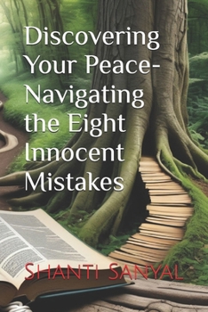Discovering Your Peace : Navigating the Eight Innocent Mistakes