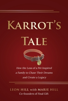 Paperback Karrot's Tale: How the Loss of a Pet Inspired a Family to Chase Their Dreams and Create a Legacy Book