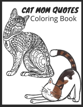 Cat Mom Quotes Coloring Book: cat coloring book for adults:Gift for Mom for Birthday or Mother's Day, Xmas Stocking Filler, Thank You,