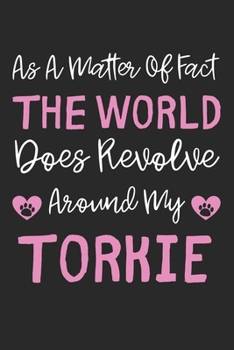 As A Matter Of Fact The World Does Revolve Around My Torkie: Lined Journal, 120 Pages, 6 x 9, Torkie Dog Gift Idea, Black Matte Finish (As A Matter Of ... World Does Revolve Around My Torkie Journal)