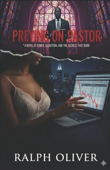 Preying on Pastor: A Novel of Power, Seduction, and the Secrets that Burn