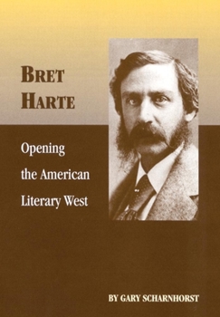 Hardcover Bret Harte, Volume 17: Opening the American Literary West Book