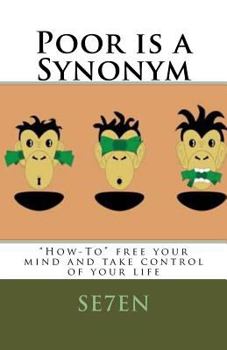 Paperback Poor is a Synonym: How-To Free Your Mind and Take Control of Your Life Book