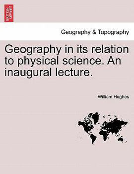 Paperback Geography in Its Relation to Physical Science. an Inaugural Lecture. Book