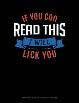 Paperback If You Can Read This I Will Lick You: Graph Paper Notebook - 0.25 Inch (1/4) Squares Book