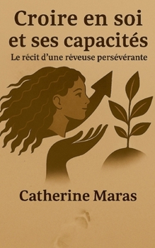 Paperback Croire en soi et ses capacités: Le récit d une rêveuse persévérante [French] Book