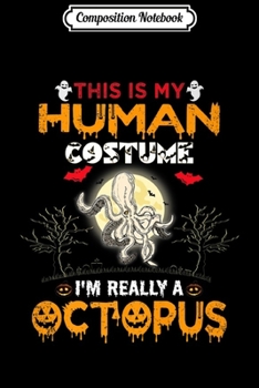 Paperback Composition Notebook: This is My Human Costume I'm Really a Octopus Halloween Gift Journal/Notebook Blank Lined Ruled 6x9 100 Pages Book