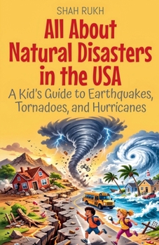 All About Natural Disasters in the USA: A Kid's Guide to Earthquakes, Tornadoes, and Hurricanes (USA Knowledge Books for Kids)