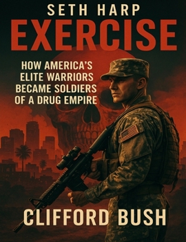 Seth Harp Exercise: How America’s Elite Warriors Became Soldiers of a Drug Empire