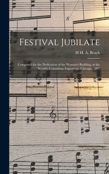 Hardcover Festival Jubilate: Composed for the Dedication of the Woman's Building, at the World's Columbian Exposition, Chicago, 1892 Book
