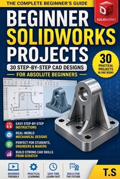 Paperback Beginner SolidWorks Projects: 30 Step-by-Step CAD Designs for Beginners Book