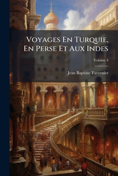Paperback Voyages En Turquie, En Perse Et Aux Indes; Volume 4 [French] Book