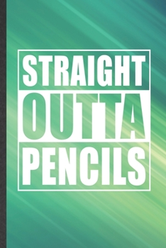 Paperback Straight Outta Pencils: Blank Funny Grade High School Teacher Lined Notebook/ Journal For Best Teacher Appreciation, Inspirational Saying Uniq Book