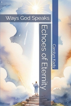 Echoes of Eternity: Ways God Speaks (Echoes of Eternity: A Journey to Hearing God's Voice)