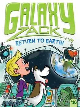 Return to Earth! - Book #10 of the Galaxy Zack