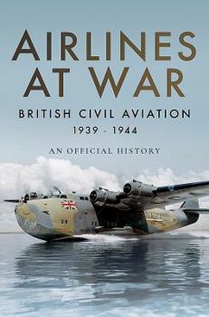 Hardcover Airlines at War: British Civil Aviation 1939-1944 Book