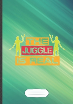 The Juggle Is Real: Juggling Blank Lined Notebook/ Journal, Writer Practical Record. Dad Mom Anniversay Gift. Thoughts Creative Writing Logbook. Fashionable Vintage Look 110 Pages B5