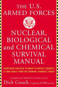 Paperback The United States Armed Forces Nuclear, Biological and Chemical Survival Manual: Everything You Need to Know to Protect Yourself and Your Family from Book