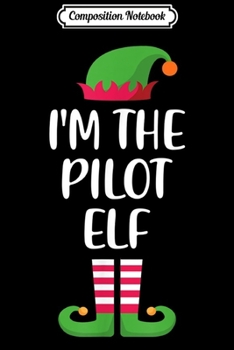 Composition Notebook: I'm Pilot Elf Matching Family Group Christmas  Journal/Notebook Blank Lined Ruled 6x9 100 Pages