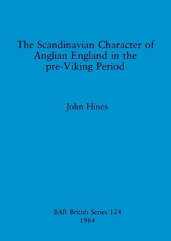 Paperback The Scandinavian Character of Anglian England in the pre-Viking Period Book