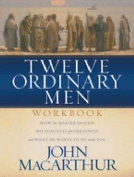 Paperback Twelve Ordinary Men Workbook: How the Master Shaped His Disciples for Greatness, and What He Wants to Do with You Book