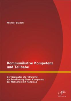 Paperback Kommunikative Kompetenz und Teilhabe: Der Computer als Hilfsmittel zur Erweiterung dieser Kompetenz bei Menschen mit Handicap [German] Book