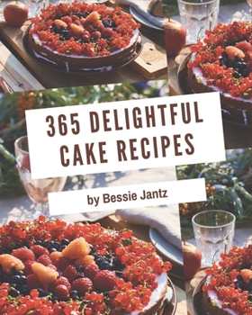 Paperback 365 Delightful Cake Recipes: A Cake Cookbook that Novice can Cook Book