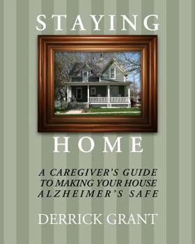 Paperback Staying Home: A Caregiver's Guide to Making Your House Alzheimer's Safe Book