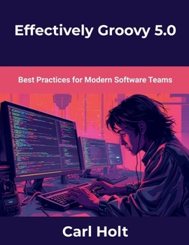 Paperback Effectively Groovy 5.0: Best Practices for Modern Software Teams Book