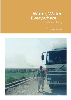 Paperback Water, Water, Everywhere . . .: My Iraq Story. Book