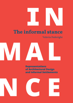 Paperback The Informal Stance: Representations of Architectural Design and Informal Settlements Book