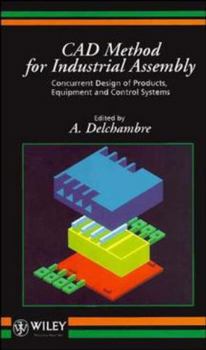 Hardcover CAD Method for Industrial Assembly: Concurrent Design of Products, Equipment and Control Systems Book